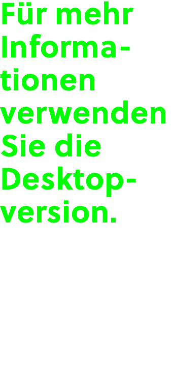 Für mehr Informa-tionen verwenden Sie die Desktop-version.